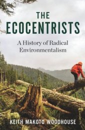 book The Ecocentrists: A History of Radical Environmentalism