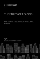 book The Ethics of Reading: Kant, De Man, Eliot, Trollope, James, and Benjamin