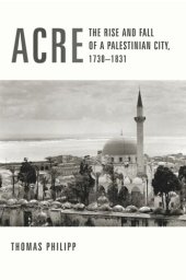 book Acre: The Rise and Fall of a Palestinian City, 1730-1831