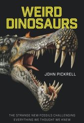 book Weird Dinosaurs: The Strange New Fossils Challenging Everything We Thought We Knew