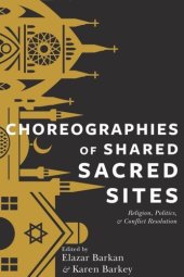 book Choreographies of Shared Sacred Sites: Religion, Politics, and Conflict Resolution