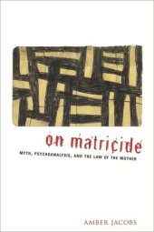 book On Matricide: Myth, Psychoanalysis, and the Law of the Mother