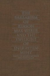 book The Barbarism of Reason: Max Weber and the Twilight of Enlightenment