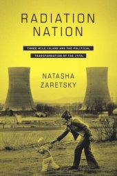 book Radiation Nation: Three Mile Island and the Political Transformation of the 1970s