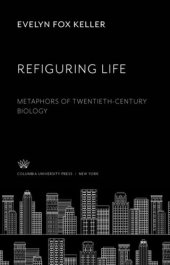 book Refiguring Life: Metaphors of Twentieth-Century Biology