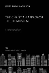 book The Christian Approach to the Moslem: A Historical Study