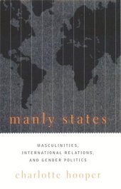 book Manly States: Masculinities, International Relations, and Gender Politics