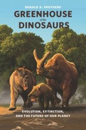 book Greenhouse of the Dinosaurs: Evolution, Extinction, and the Future of Our Planet