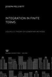 book Integration in Finite Terms: Liouville’S Theory of Elementary Methods