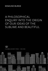 book A Philosophical Enquiry into the Origin of Our Ideas of the Sublime and Beautiful