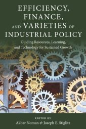 book Efficiency, Finance, and Varieties of Industrial Policy: Guiding Resources, Learning, and Technology for Sustained Growth