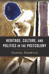 book Heritage, Culture, and Politics in the Postcolony