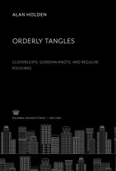 book Orderly Tangles: Cloverleafs, Gordian Knots, and Regular Polylinks