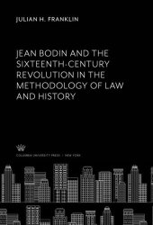 book Jean Bodin and the Sixteenth-Century Revolution in the Methodology of Law and History