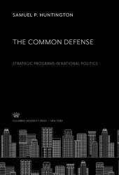 book The Common Defense: Strategic Programs in National Politics