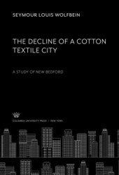 book The Decline of a Cotton Textile City: A Study of New Bedford