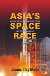 book Asia's Space Race: National Motivations, Regional Rivalries, and International Risks