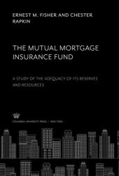 book The Mutual Mortgage Insurance Fund: A Study of the Adequacy of Its Reserves and Resources