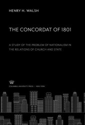 book The Concordat of 1801: a Study of the Problem of Nationalism in the Relations of Church and State