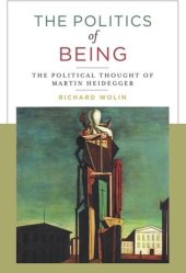 book The Politics of Being: The Political Thought of Martin Heidegger