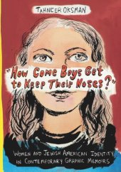 book "How Come Boys Get to Keep Their Noses?": Women and Jewish American Identity in Contemporary Graphic Memoirs