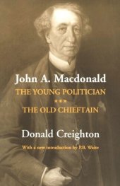 book John A. Macdonald: The Young Politician. The Old Chieftain