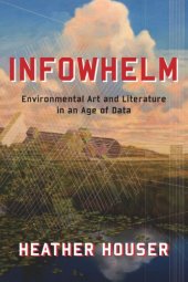 book Infowhelm: Environmental Art and Literature in an Age of Data