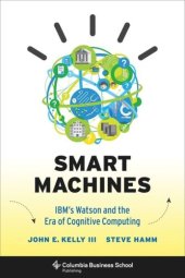 book Smart Machines: IBM's Watson and the Era of Cognitive Computing