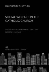 book Social Welfare in the Catholic Church: Organization and Planning Through Diocesan Bureaus