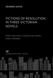 book Fictions of Resolution in Three Victorian Novels: North and South Our Mutual Friend Daniel Deronda