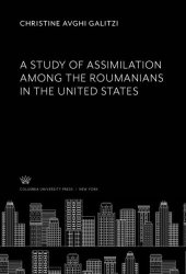 book A Study of Assimilation Among the Roumanians in the United States