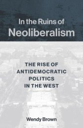 book In the Ruins of Neoliberalism: The Rise of Antidemocratic Politics in the West