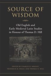 book Source of Wisdom: Old English & Early Medieval Latin Studies in Honour of Thomas D. Hill