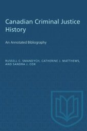 book Canadian Criminal Justice History: An Annotated Bibliography