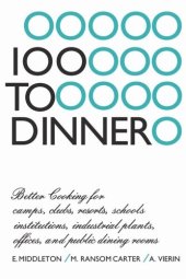 book 100 to Dinner: Better Cooking for camps, clubs, resorts, schools, institutions, industrial plants, offices, and public dining rooms