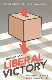 book Anatomy of a Liberal Victory: Making Sense of the Vote in the 2000 Canadian Election