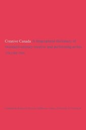book Creative Canada: A Biographical Dictionary of Twentieth-century Creative and Performing Artists (Volume 1)