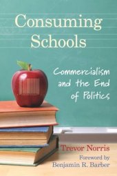 book Consuming Schools: Commercialism and the End of Politics