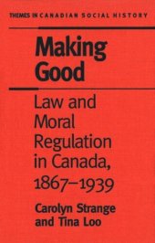 book Making Good: Law and Moral Regulation in Canada, 1867-1939.