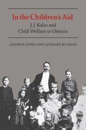 book In the Children's Aid: J.J. Kelso and Child Welfare in Ontario