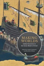 book Making Worlds: Global Invention in the Early Modern Period