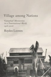 book Village Among Nations: "Canadian" Mennonites in a Transnational World, 1916-2006