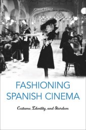 book Fashioning Spanish Cinema: Costume, Identity, and Stardom