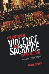 book The Rhetoric of Violence and Sacrifice in Fascist Italy: Mussolini, Gadda, Vittorini