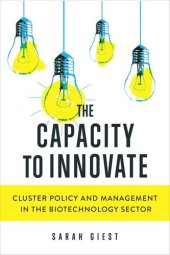 book The Capacity to Innovate: Cluster Policy and Management in the Biotechnology Sector