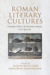 book Roman Literary Cultures: Domestic Politics, Revolutionary Poetics, Civic Spectacle