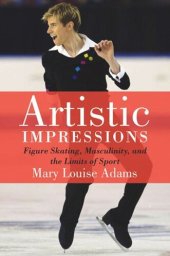 book Artistic Impressions: Figure Skating, Masculinity, and the Limits of Sport