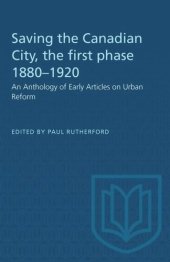 book Saving the Canadian City, the first phase 1880–1920: An Anthology of Early Articles on Urban Reform