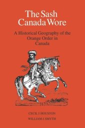 book The Sash Canada Wore: A Historical Geography of the Orange Order in Canada