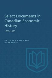 book Select Documents in Canadian Economic History 1783-1885